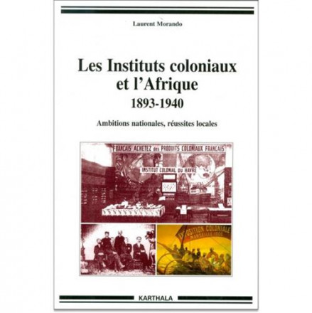 Les Instituts coloniaux et l'Afrique 1893 1940 Ambitions nationales, réussites locales 