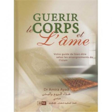 Guérir le corps et l'âme votre guide de bien être selon les enseignements de l'islam