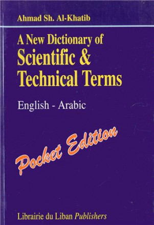 A new dictionnary of scientifc & techniocal terms english arabic (pocket edition)