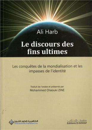 Le discours des fins ultimes: les conquêtes de la mondialisation et les impasses de l'identité