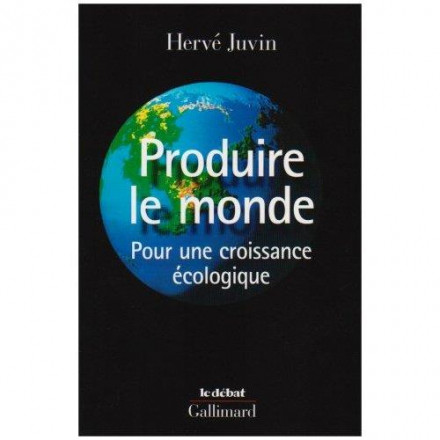 Produire le monde (pour une croissance écologique)