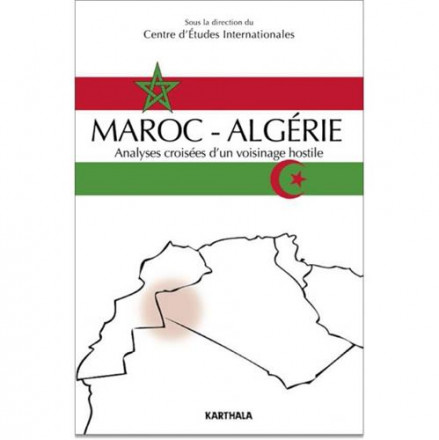 Maroc Algérie, analyses croisées d'un voisinage hostile
