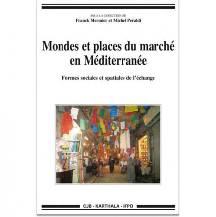 Mondes et places du marche en méditerranée formes sociales et spatiales de l'échange