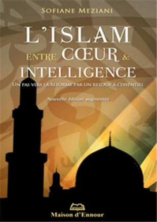 L'islam, entre cœur et intelligence un pas vers la réforme par un retour à l'essentiel