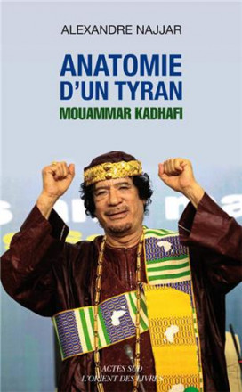 Anatomie d'un tyran Mouammar Kadhafi