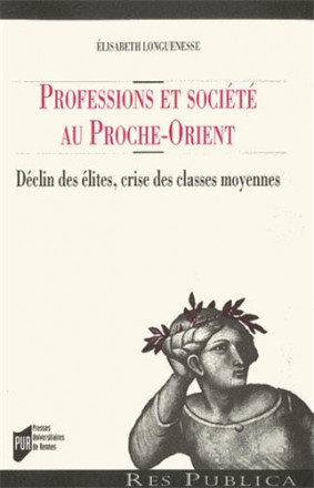 Professions et sociétés au Proche Orient Déclin des élites, crises des classes moyennes 