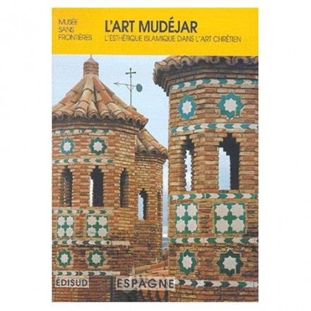 L'art mudéjar l'esthétique islamique dans l'art chrétien, exposition musée sans frontières