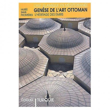 Genèse de l'art ottoman l'héritage des émirs