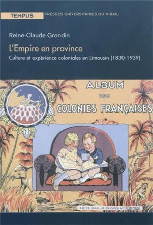 L'empire en province culture et expérience coloniales en limousin 1830 1993