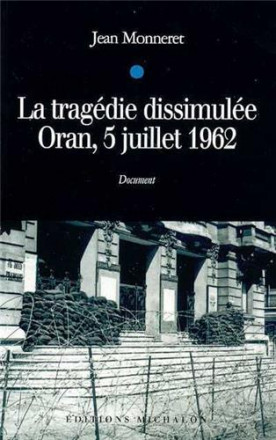 La tragédie dissimulée Oran 5 juillet 1962