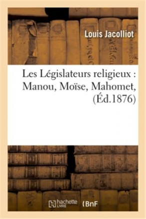 Les législateurs religieux : Manou, Moïse, Mahomet (ed1876)