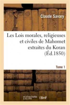 Les lois morales, religieuses et civiles de Mahomet extraites du koran tome 1 (ed1850)