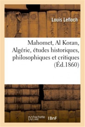 Mahomet, al Koran, Algérie, études historiques, philosophiques et critiques, (ed1860)
