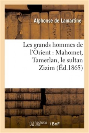 Les grands hommes de l'Orient : Mahomet, Tamerlan, le sultan Zizim (ed1865)