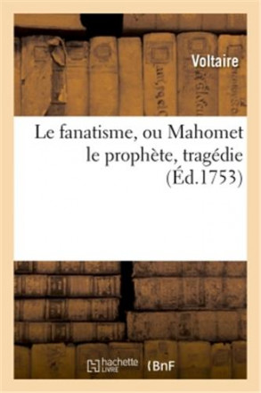 Le fanatisme, ou Mahomet le prophète , tragédie (éd. 1753)