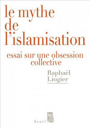 Le mythe de l'islamisation, essai sur une obsession collective 