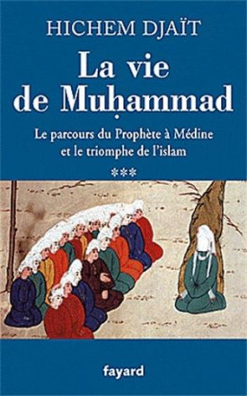 La vie de muhammad t.3 le parcours du prophète à Médine et le triomphe de l'islam