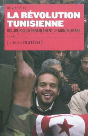 La révolution tunisienne dix jours qui ébranlèrent le monde arabe 