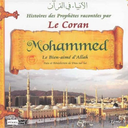 Histoires des prophètes racontées par le Coran Tome 9: Mohammed