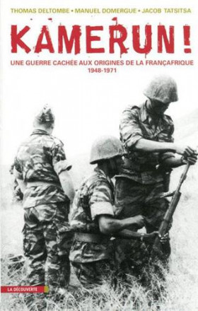 Kamerun une guerre cachée aux origines de la Françafrique 1948 1971