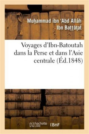 Voyages d'ibn Batouta dans la Perse et dans l'Asie centrale, extraits de l'original arabe