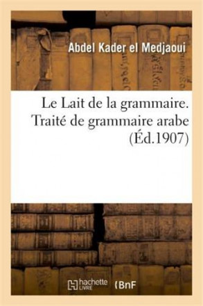 Le lait de la grammaire traite de grammaire arabe