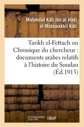 Tarikh el Fettach ou chronique du chercheur : documents arabes relatifs à l'histoire du Soudan