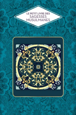 Le petit livre des sagesses musulmanes