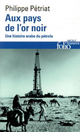 Aux pays de l'or noir - Une histoire arabe du pétrole