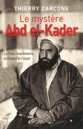 Le mystère Abd El-Kader - La franc-maçonnerie, la France et l'islam