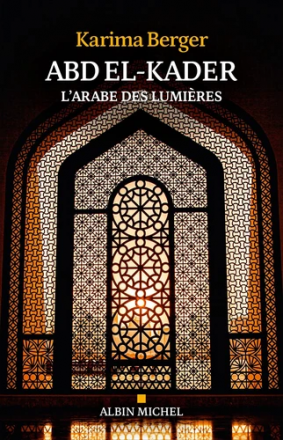 Abd el-Kader, l'Arabe des Lumières