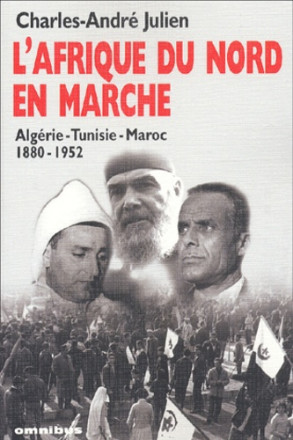 L'Afrique du Nord en marche - Algérie, Tunisie, Maroc, 1880-1952