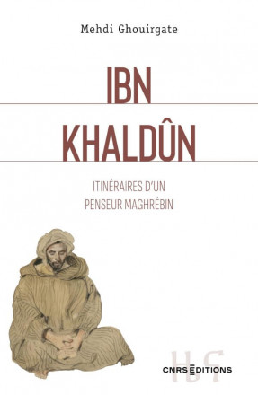 Ibn Khaldûn - Itinéraire d'un penseur Maghrébin