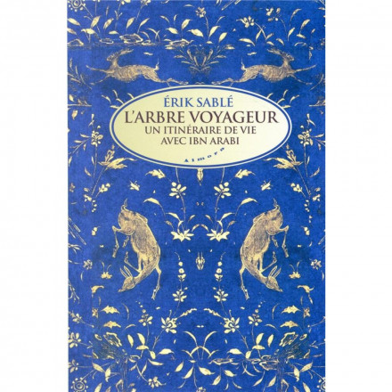 L'arbre voyageur - Un itinéraire de vie avec Ibn 'Arabi
