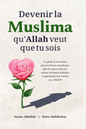 Devenir la Muslima qu'Allah veut que tu sois