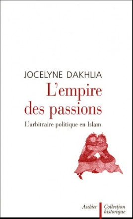 L'empire des passions - L'arbitraire politique en Islam