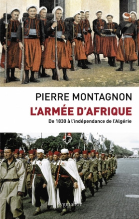 L'armée d'Afrique - De 1830 à l'indépendance de l'Algérie