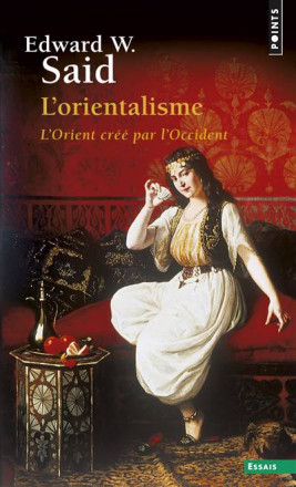 L'orientalisme - L'Orient créé par l'Occident - Poche