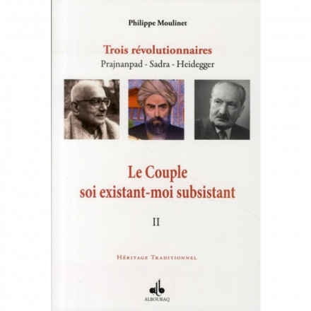  Trois révolutionnaires : Prajnanpad - Sadra - Heidegger - Tome 2, Le Couple soi existant-moi subsistant 