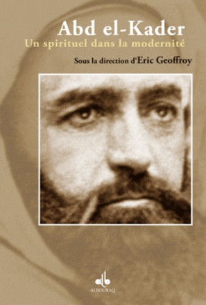 Abd el-Kader - Un spirituel dans la modernité 
