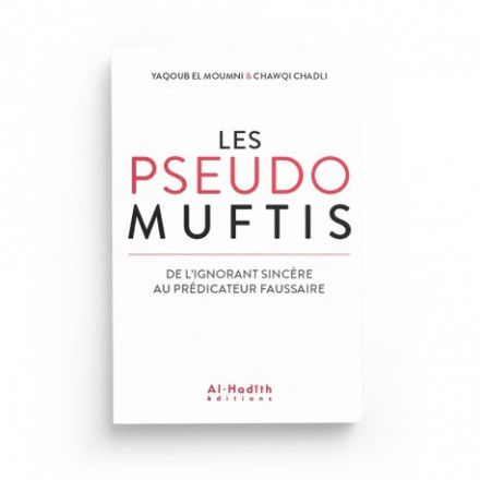 Les pseudos Muftis – De l’ignorant sincère au prédicateur faussaire