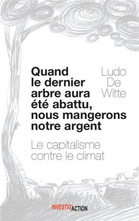 Quand le dernier arbre sera abattu, nous mangerons notre argent