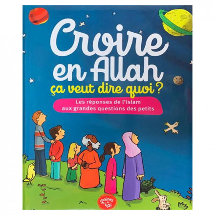 Croire en Allah, Ça veut dire quoi ?