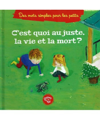 C'est quoi au juste la vie et la mort ? (À partir de 5 ans)