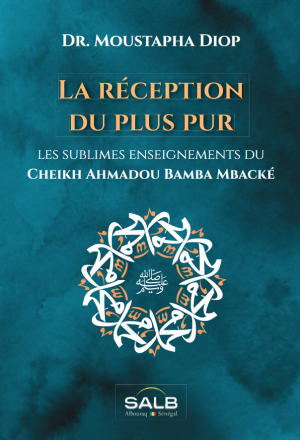La réception du plus pur - Les sublimes enseignements du Cheikh Ahmadou Bamba Mbacké