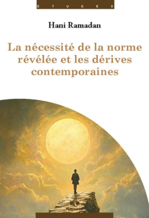 La nécessité de la norme révélée et les dérives contemporaines