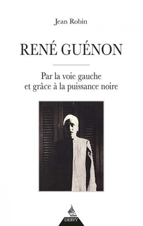 René Guénon - Par la voie gauche et grâce à la puissance noire