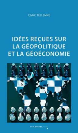 Idées reçues sur la géopolitique et la géoéconomie