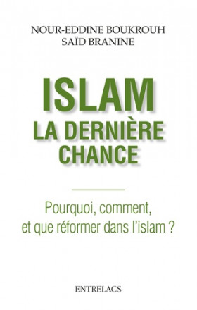 Islam : la dernière chance - Pourquoi, comment et que réformer dans l'islam ?