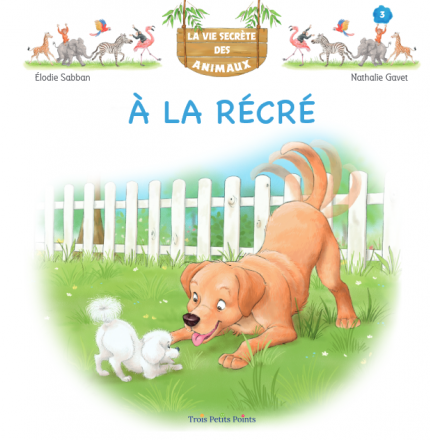 La vie secrète des animaux t.3 : à la récré